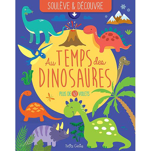 SOULÈVE ET DÉCOUVRE Au temps des dinosaures