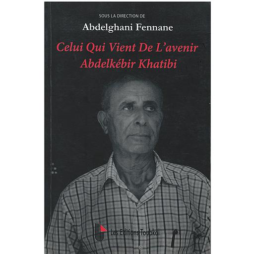 Celui qui vient de l'avenir Abdelkébir Khatibi