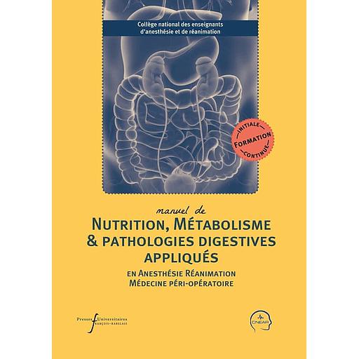 Manuel de nutrition, métabolisme &amp; pathologies digestives appliqués en anesthésie-réanimation et médecine péri-opératoire