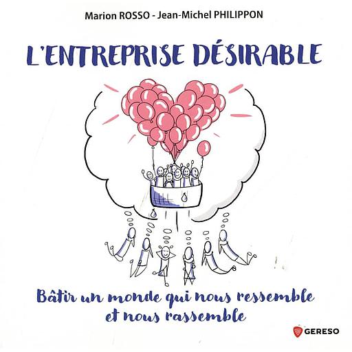 L'entreprise désirable - Bâtir un monde qui nous ressemble et nous rassemble