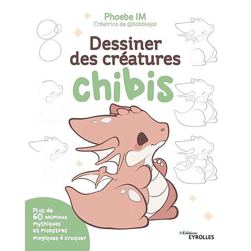 Dessiner des créatures chibis - Plus de 60 animaux mythiques et monstres magiques à croquer