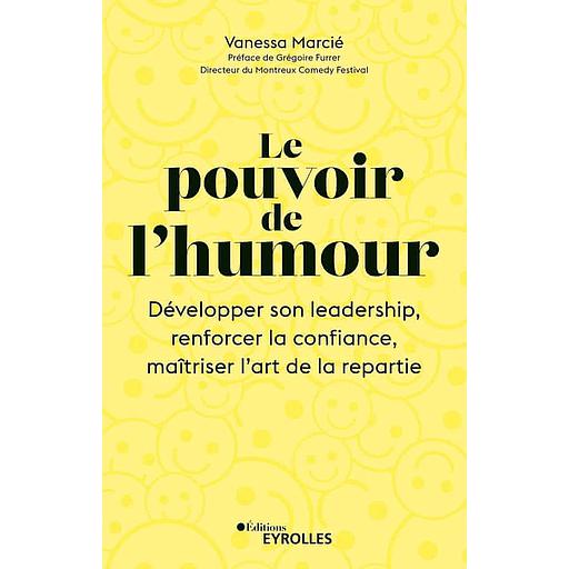 Le pouvoir de l'humour - Développer son leadership, renforcer la confiance, maîtriser l'art de la répartie