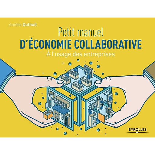 Petit manuel d'économie collaborative - A l'usage des entreprises