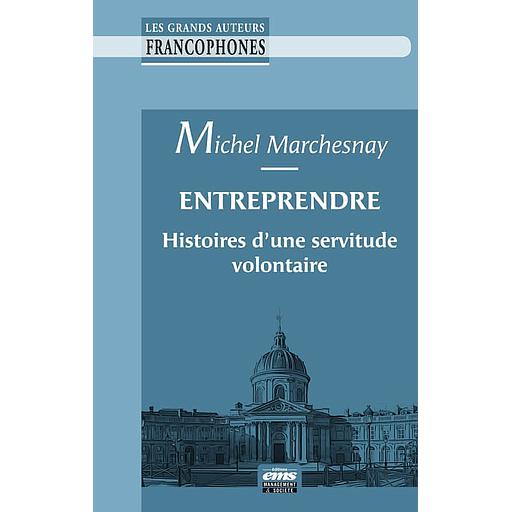 Entreprendre - Histoires d'une servitude volontaire