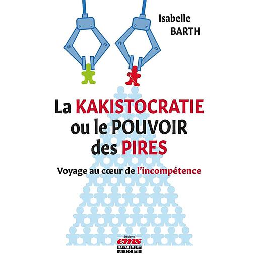 La kakistocratie ou le pouvoir des pires - Voyage au coeur de l'incompétence