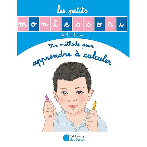 Les petits Montessori - Ma méthode pour apprendre à calculer