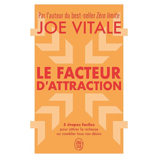 Le facteur d'attraction - 5 étapes faciles pour attirer la richesse ou combler tous vos désirs