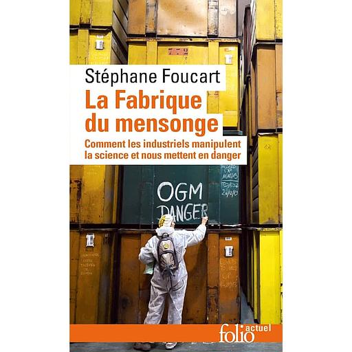 La fabrique du mensonge - Comment les industriels manipulent la science et nous mettent en danger
