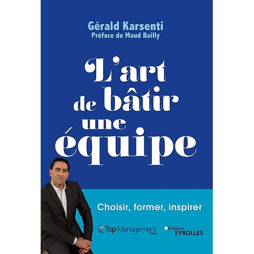L'art de bâtir une équipe - Choisir, former, inspirer