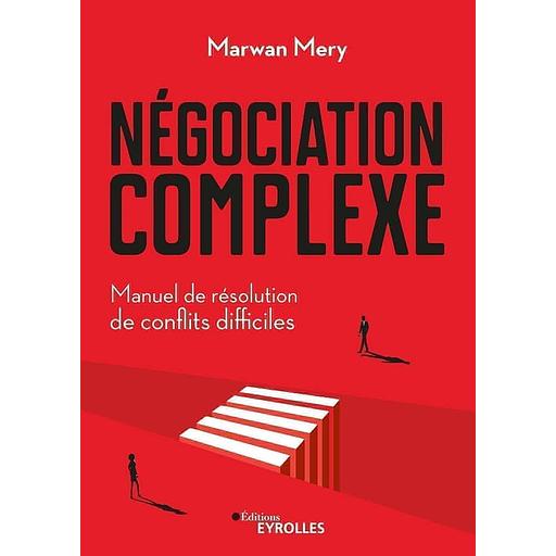 Négociation complexe - Manuel de résolution de conflits difficiles
