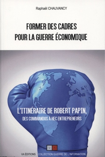 Former des cadres pour la guerre économique - Robert Papin, des commandos à HEC Entrepreneurs