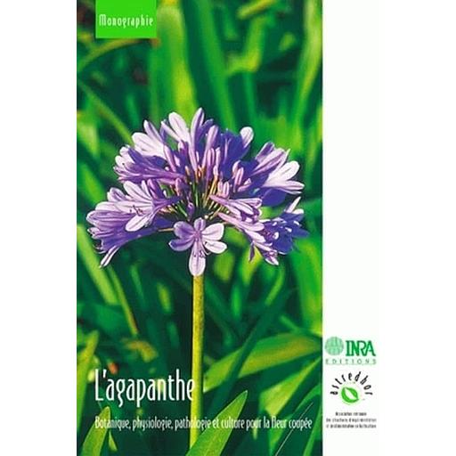 L'Agapanthe. Botanique, Physiologie, Pathologie Et Culture Pour La Fleur Coupee