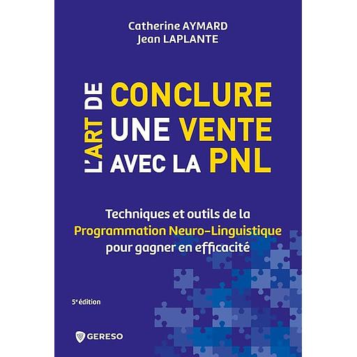 L'art de conclure une vente avec la PNL - Techniques et outils de la programmation Neuro-Linguistique pour gagner en efficacité