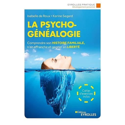 La psychogénéalogie - Comprendre son histoire familiale, s'en affranchir et gagner en liberté