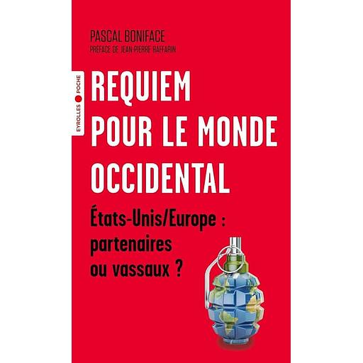 Requiem pour le monde occidental - Etats-Unis et Europe : partenaires ou vassaux ?