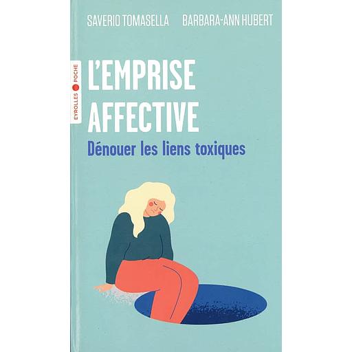 L'emprise affective - Dénouer les liens toxiques