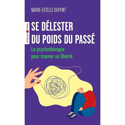 Se délester du poids du passé - La psychothérapie pour trouver sa liberté