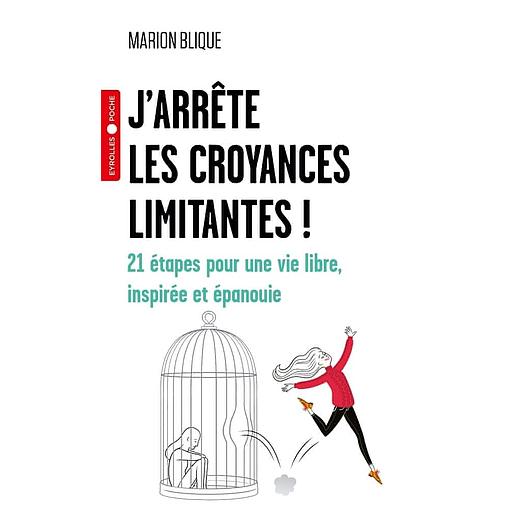 J'arrête les croyances limitantes ! - 21 étapes pour une vie libre, inspirée et épanouie