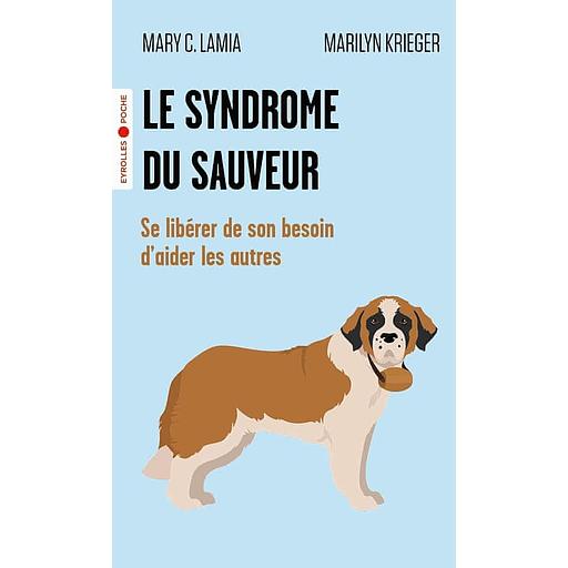 Le syndrome du sauveur - Se libérer de son besoin d'aider les autres