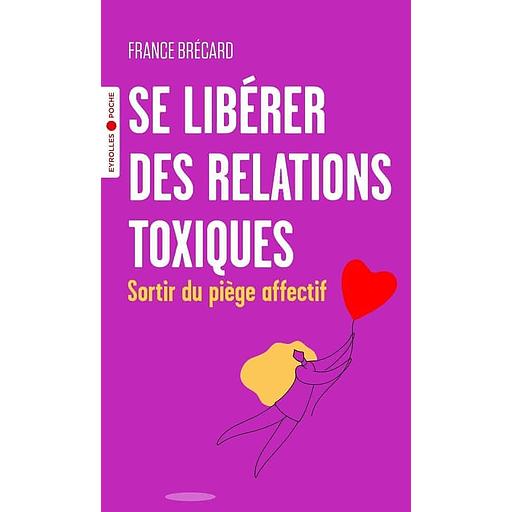 Se libérer des relations toxiques - Sortir du piège affectif
