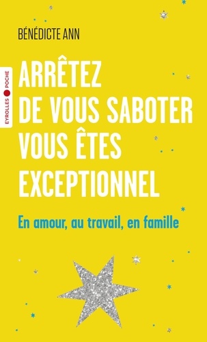 Arrêtez de vous saboter, vous êtes exceptionnel - En amour, au travail, en famille