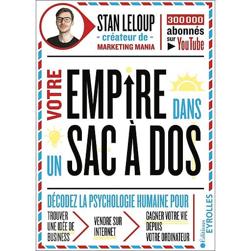 Votre empire dans son sac ados - Décodez la psychologie humaine pour trouver une idée de business, vendre sur internet et gagner votre vie depuis votre ordinateur