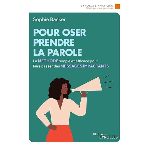 Pour oser prendre la parole - La méthode simple et efficace pour faire passer des messages impactants