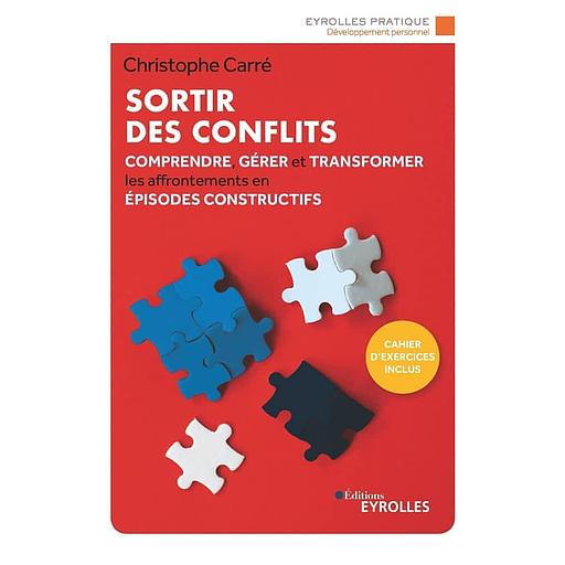 Sortir des conflits - Comprendre, gérer et transformer les affrontements en épisodes constructifs