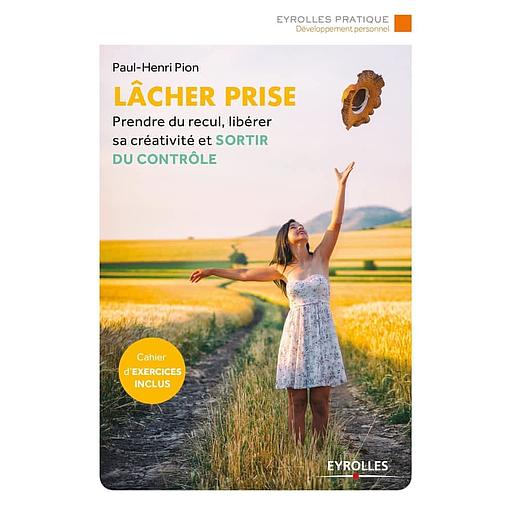Lâcher prise - Prendre du recul, libérer sa créativité et sortir du contrôle