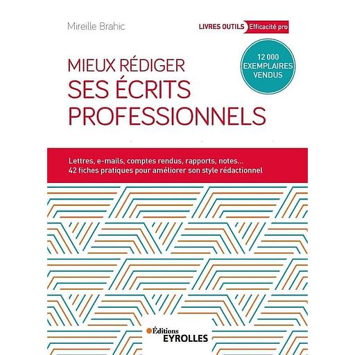 Mieux rédiger ses écrits professionnels - Lettres, messages électroniques, comptes rendus, rapports, analyses et synthèses