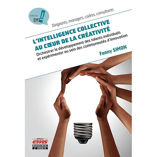 L'intelligence collective au coeur de la créativité - Orchestrer le développement des talents individuels et expérimenter au sein des communautés d'innovation