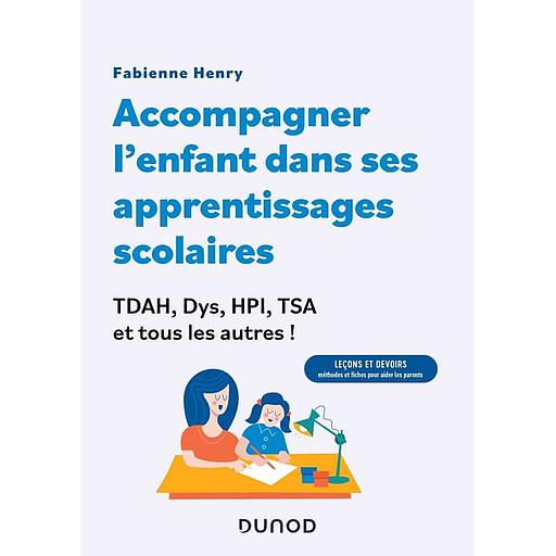 Accompagner l'enfant dans ses apprentissages scolaires - TDAH, Dys, HPI, TSA et tous les autres !