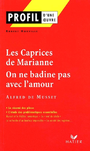 Les Caprices de Marianne (1833) On ne badine pas avec l'amour (1834) Alfred de Musset