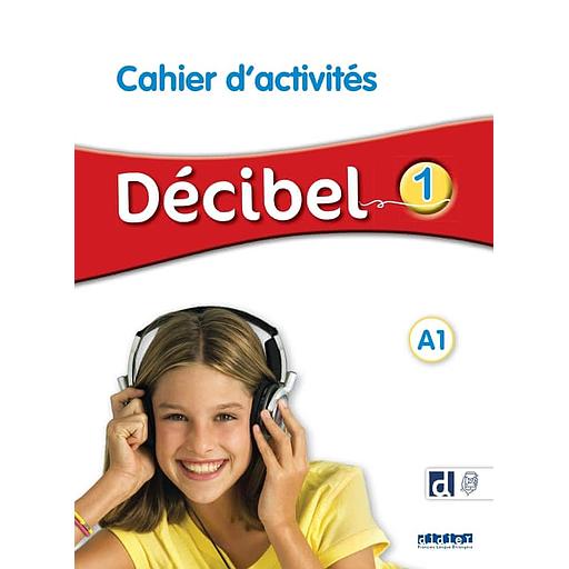 Décibel 1 A1 - Cahier d'activités - NE 2023