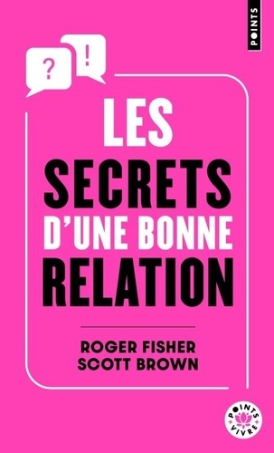 Les secrets d'une bonne relation - Rester constructif et efficace avec des partenaires hostiles