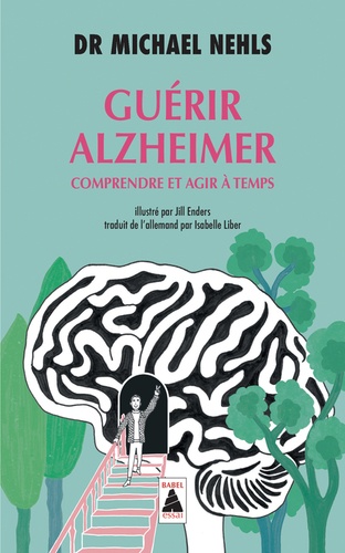 Guérir Alzheimer - Comprendre et agir à temps