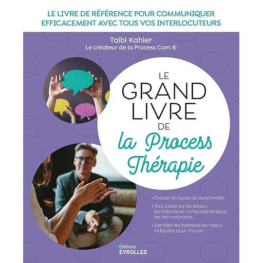 Le grand livre de la Process Thérapie - Le livre de référence pour communiquer efficacement avec tous vos interlocuteurs