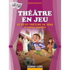 Théatre en jeu - Le petit théâtre de Jeha CM1/CM2