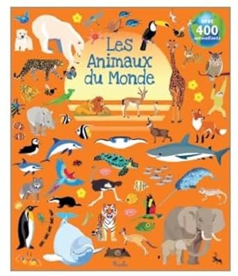 Les animaux du monde - Avec 400 autocollants