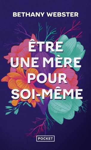 Etre une mère pour soi-même - Devenir une femme libre et puissante