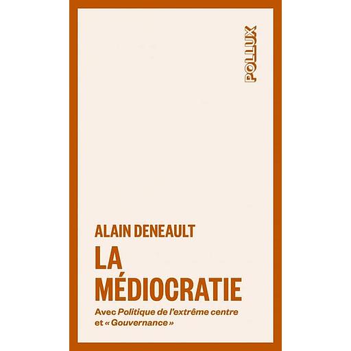 La médiocratie - Précédé de Politique de l'extrême centre et suivi de "Gouvernance". Le management totalitaire