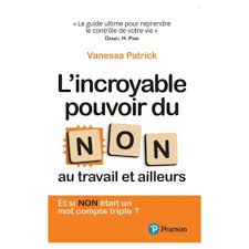 L'INCROYABLE POUVOIR DU NON AU TRAVAIL ET AILLEURS