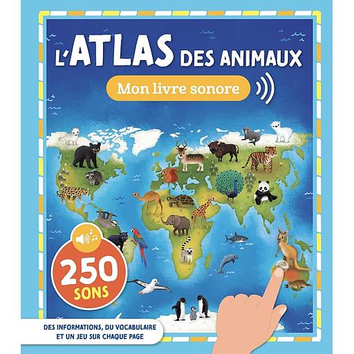 L'atlas des animaux - Mon atlas sonore