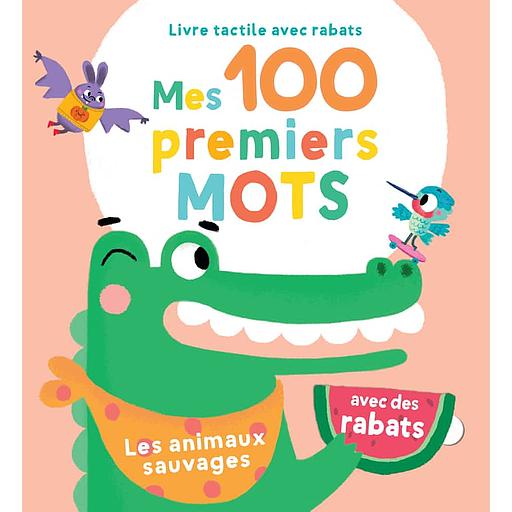 Les animaux sauvages - Mes 100 premiers mots: avec des rabats