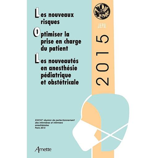 Les nouveaux risques ; Optimiser la prise en charge du patient ; Les nouveautés en anesthésie pédiatrique et obstétricale - 37e réunion de perfectionnement des infirmières et infirmiers anesthésistes