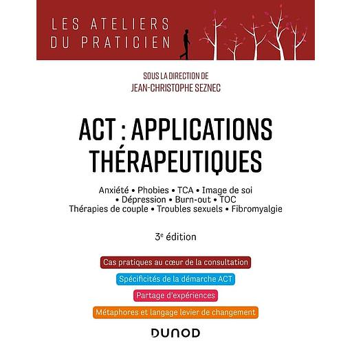 ACT : applications thérapeutiques - Anxiété, phobies, TCA, image de soi, dépression, burn-out, TOC, thérapies de couple, troubles secuels, fibromyalgie