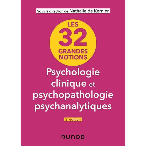 Les 32 grandes notions de psychologie clinique et psychopathologie psychanalytiques