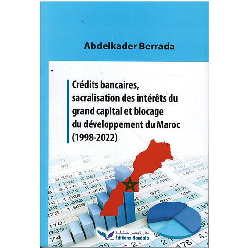 Crédits bancaires, sacralisation des intérêts du grand capital et blocage du développement du Maroc (1998-2022)
