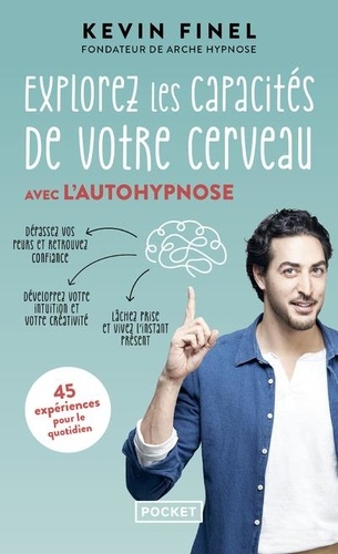 Explorez les capacités de votre cerveau avec l'autohypnose - 45 expériences pour mieux comprendre et utiliser votre cerveau