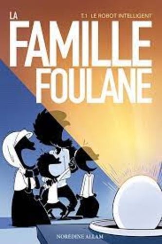 La famille Foulane Tome 1 - Le robot intelligent